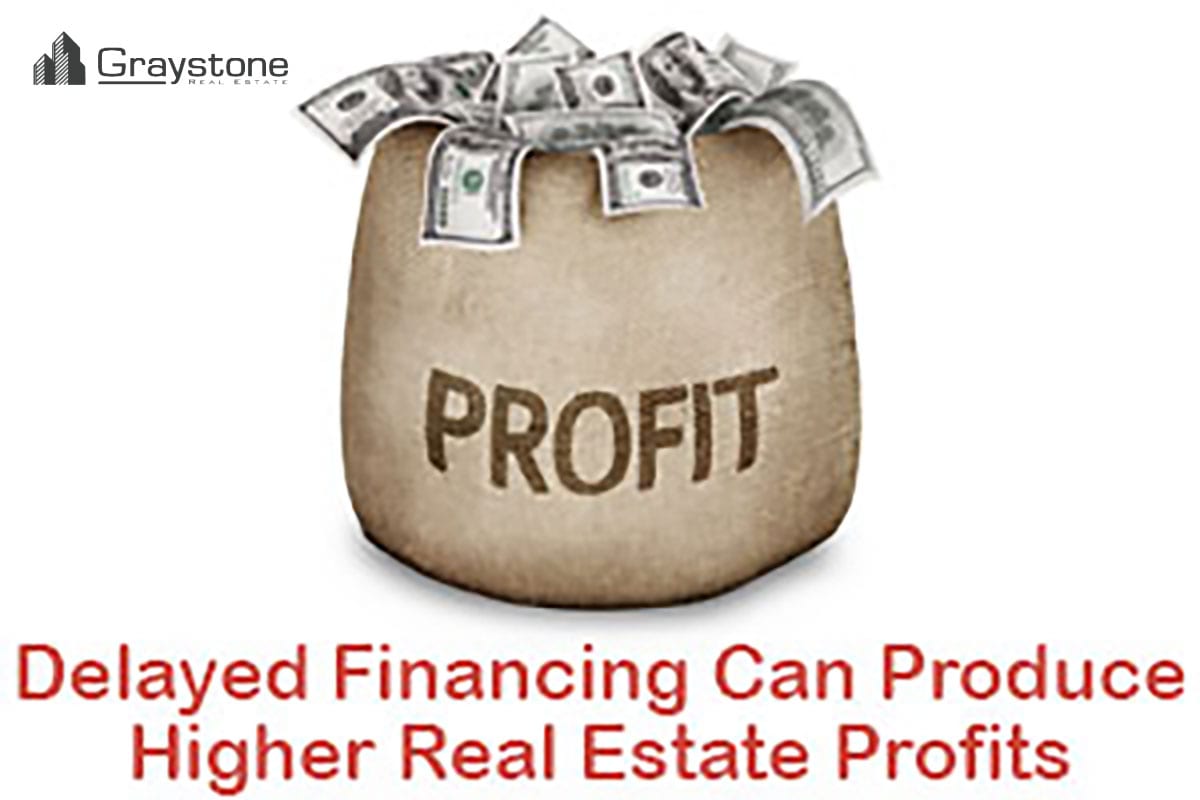Delayed Financing Can Produce Higher Real Estate Profits